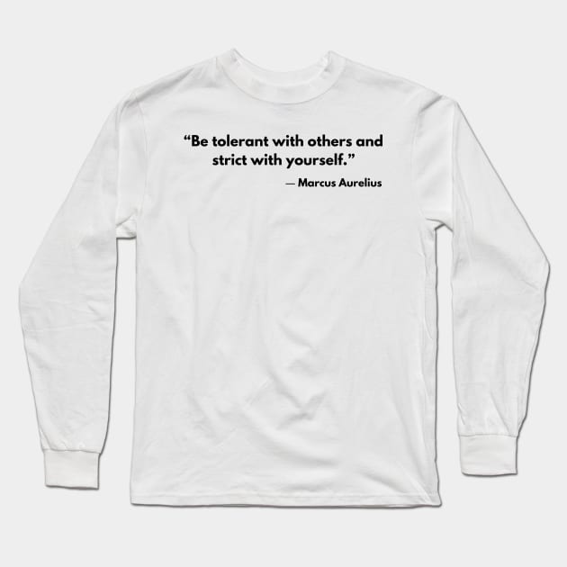 “Be tolerant with others and strict with yourself.” Marcus Aurelius Stoicism Quotes Long Sleeve T-Shirt by ReflectionEternal